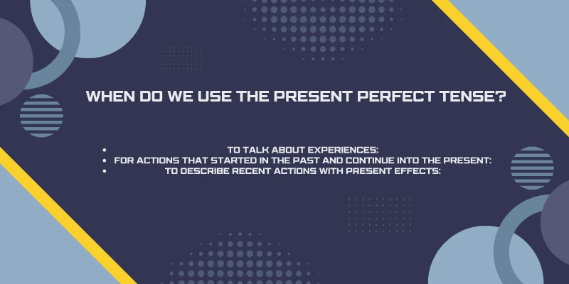 When Do We Use the Present Perfect Tense When do we use